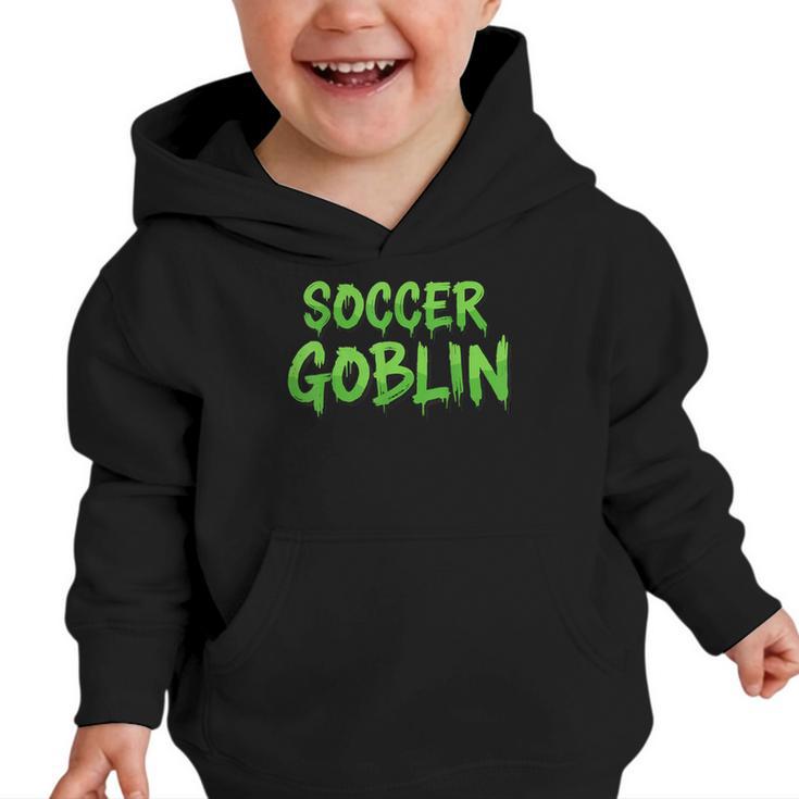 Soccer Goblin Back To School Soccer Player Game Gear Graphic Toddler Hoodie