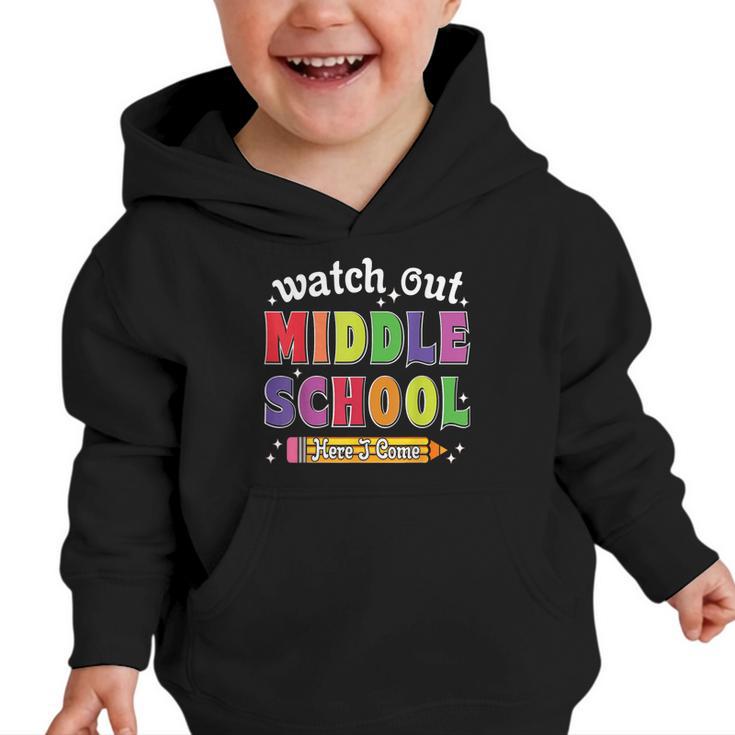 Watch Out Middle School Here I Come Back To School Graphic Toddler Hoodie