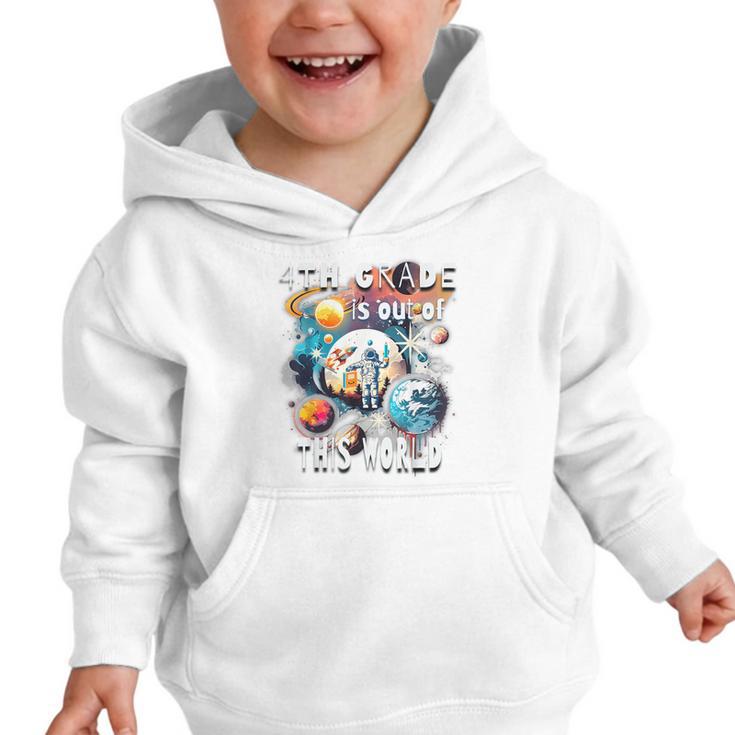 4th Grade Is Out Of This World Back To School Astronaut Graphic Toddler Hoodie 4th Grade Is Out Of This World Back To School Astronaut Graphic Toddler Hoodie