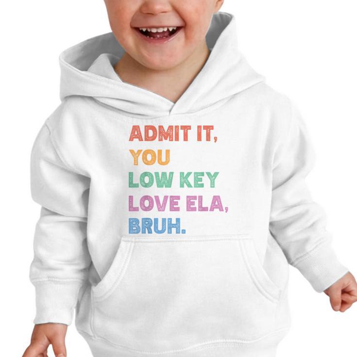 Admit It You Low Key Love Ela Bruh Back To School Graphic Toddler Hoodie