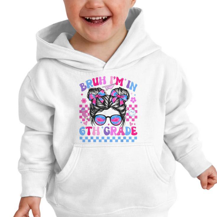 Back To School Bruh Im In 6th Grade Girls Bun Tie Dye Graphic Toddler Hoodie Back To School Bruh Im In 6th Grade Girls Bun Tie Dye Graphic Toddler Hoodie
