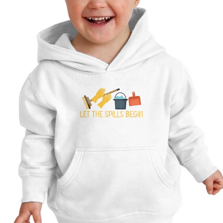 Back To School Let The Spills Begin School Custodian Graphic Toddler Hoodie Back To School Let The Spills Begin School Custodian Graphic Toddler Hoodie
