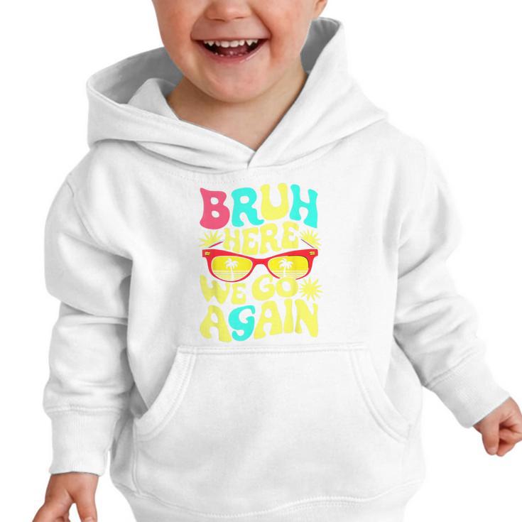 Bro First Day Of School Back To School Bruh Here We Go Again Graphic Toddler Hoodie Bro First Day Of School Back To School Bruh Here We Go Again Graphic Toddler Hoodie