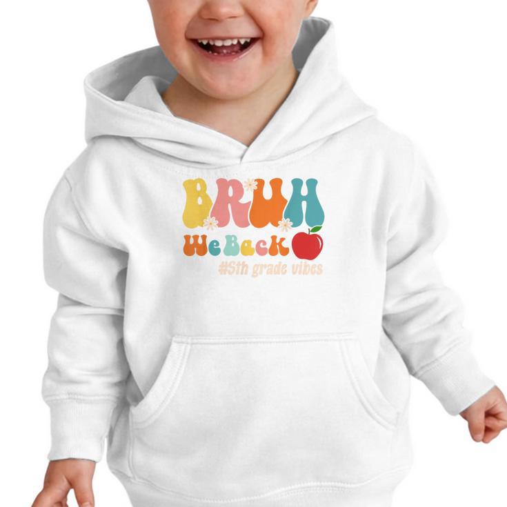 Bruh We Back 5th Grade Vibes Back To School Fifth Grade Graphic Toddler Hoodie Bruh We Back 5th Grade Vibes Back To School Fifth Grade Graphic Toddler Hoodie