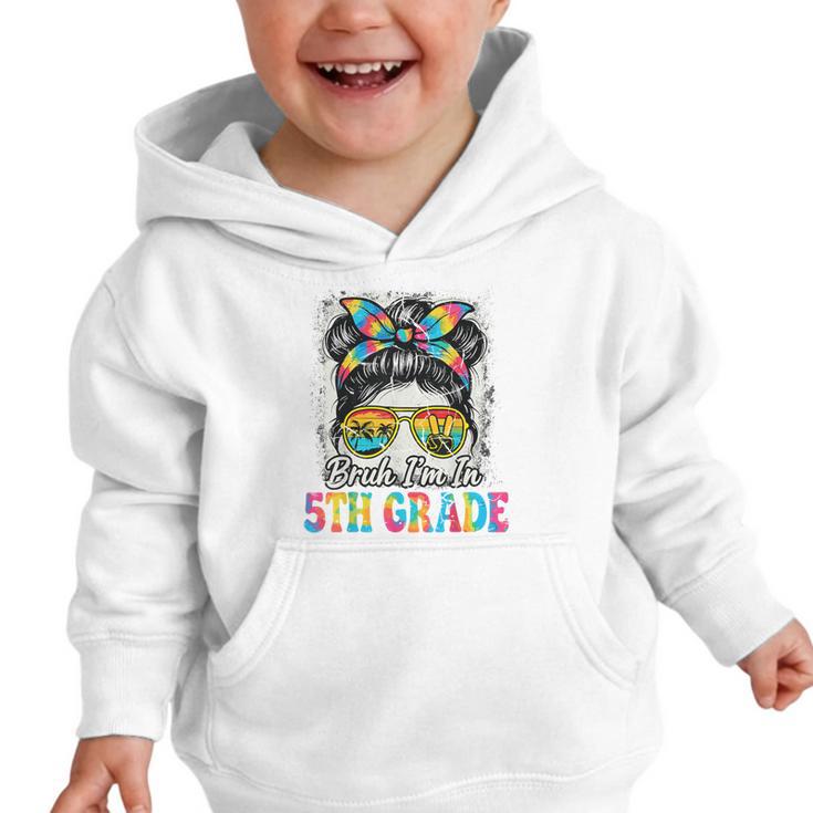 Bruh I'm In 5th Grade Back To School Messy Bun Tie Dye Headb Graphic Toddler Hoodie Bruh I'm In 5th Grade Back To School Messy Bun Tie Dye Headb Graphic Toddler Hoodie