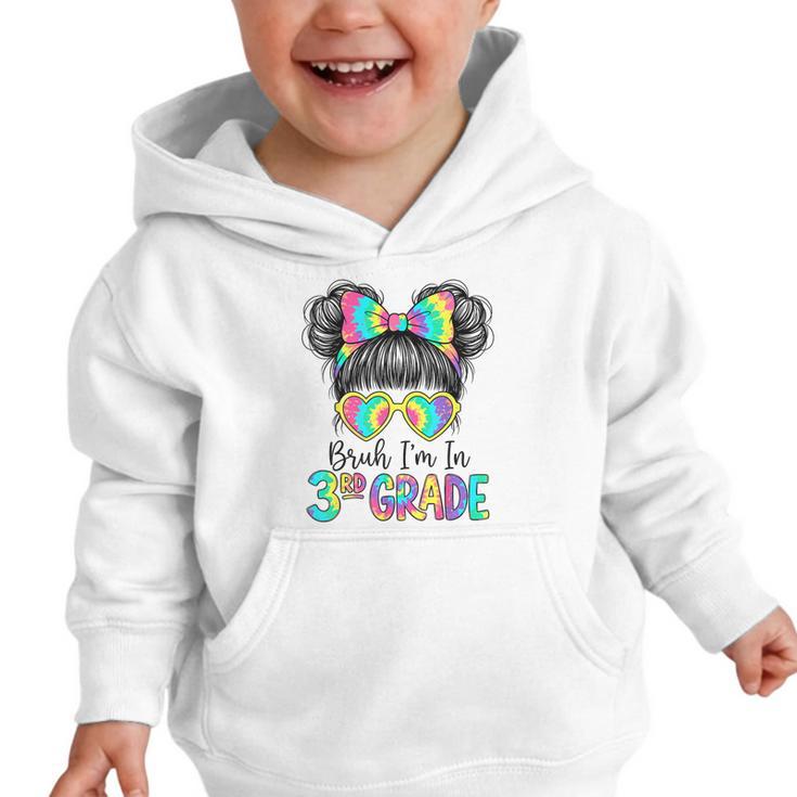 Bruh I'm In Third 3rd Grade Tie Dye Girl Back To School Tee Graphic Toddler Hoodie