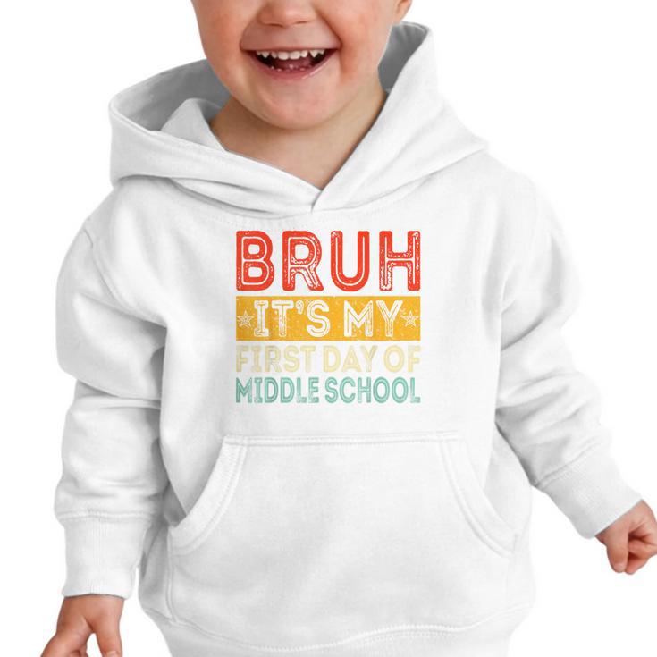 Bruh It's My First Day Of Middle School Back To School Graphic Toddler Hoodie Bruh It's My First Day Of Middle School Back To School Graphic Toddler Hoodie