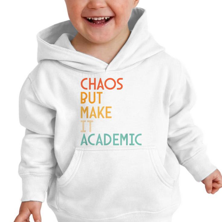 Chaos But Make It Academic Retro Back To School Graphic Toddler Hoodie Chaos But Make It Academic Retro Back To School Graphic Toddler Hoodie