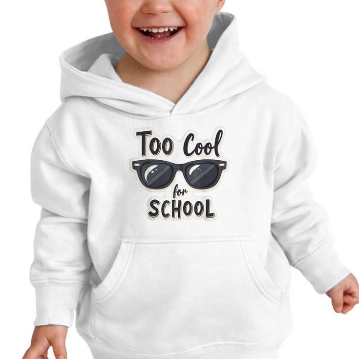 Too Cool For School Sunglasses First Day Back To School Graphic Toddler Hoodie