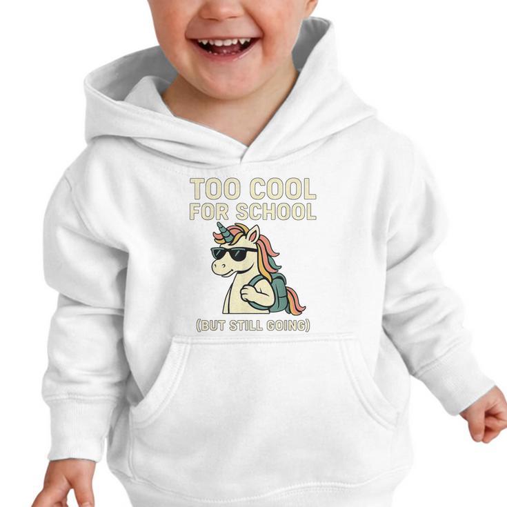 Too Cool For School Unicorn Back To School Humor Graphic Toddler Hoodie Too Cool For School Unicorn Back To School Humor Graphic Toddler Hoodie