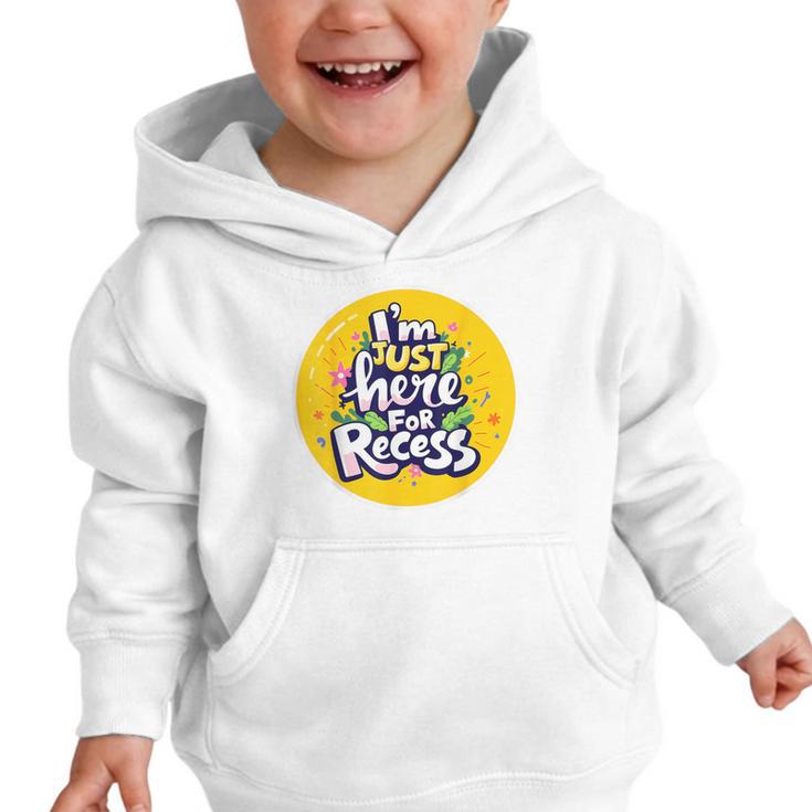 I'm Just Here For Recess Back To School Girl First Day Graphic Toddler Hoodie I'm Just Here For Recess Back To School Girl First Day Graphic Toddler Hoodie