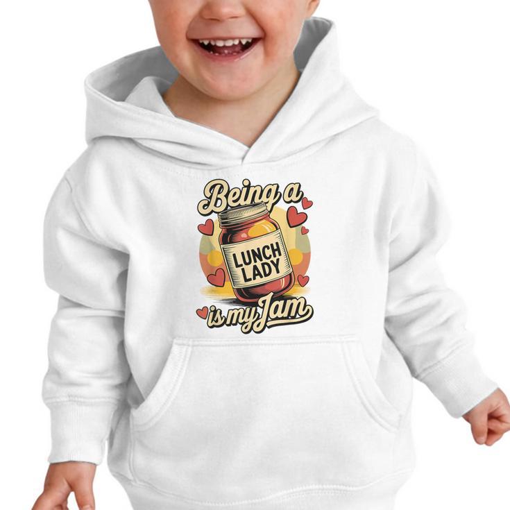 Being a Lunch Lady Is My Jam Retro Jam Jar Back To School Graphic Toddler Hoodie Being a Lunch Lady Is My Jam Retro Jam Jar Back To School Graphic Toddler Hoodie