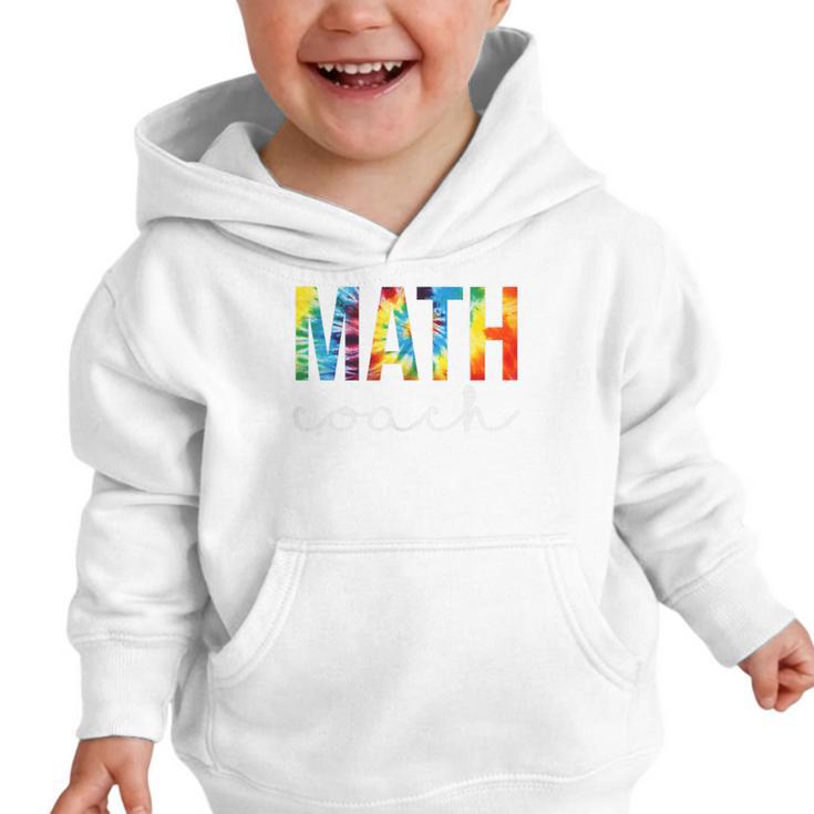 Math Coach For Work Tie Dye Back To School Appreciation Day Graphic Toddler Hoodie Math Coach For Work Tie Dye Back To School Appreciation Day Graphic Toddler Hoodie