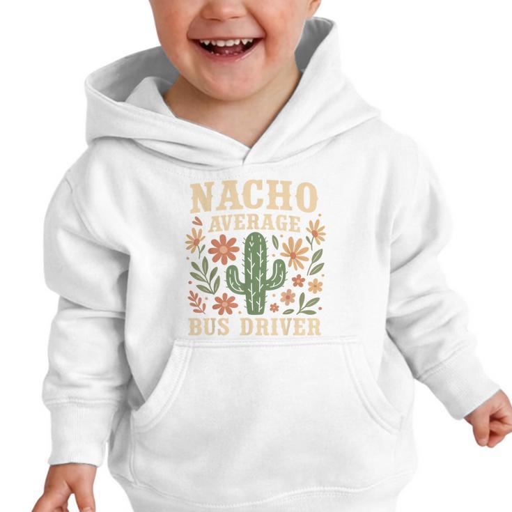 Nacho Average Bus Driver Back To School Graphic Toddler Hoodie