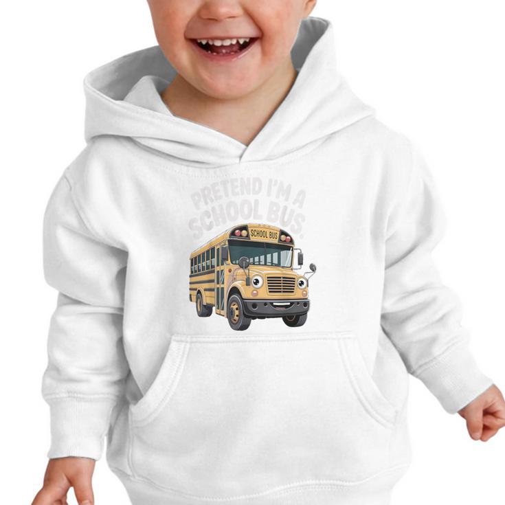 Pretend I'm A School Bus Back To School Bus Lover Graphic Toddler Hoodie Pretend I'm A School Bus Back To School Bus Lover Graphic Toddler Hoodie
