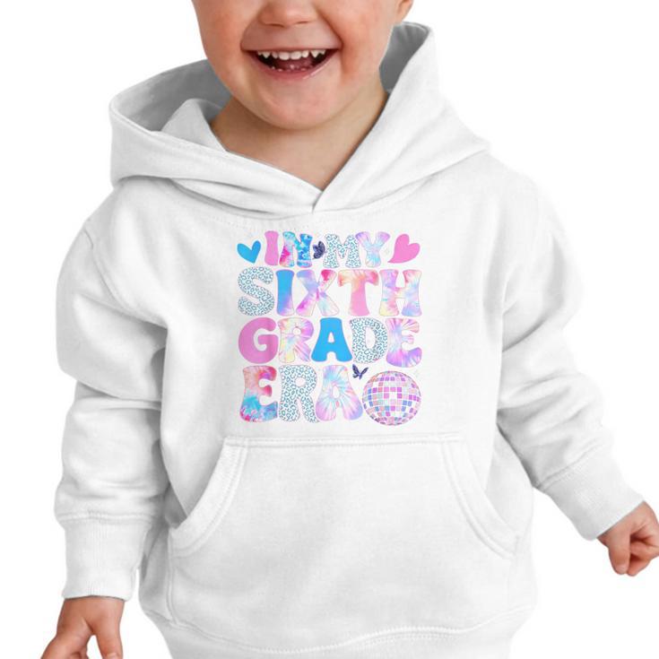 In My Sixth Grade Era Cool 6th Grade Tie Dye Back To School Graphic Toddler Hoodie