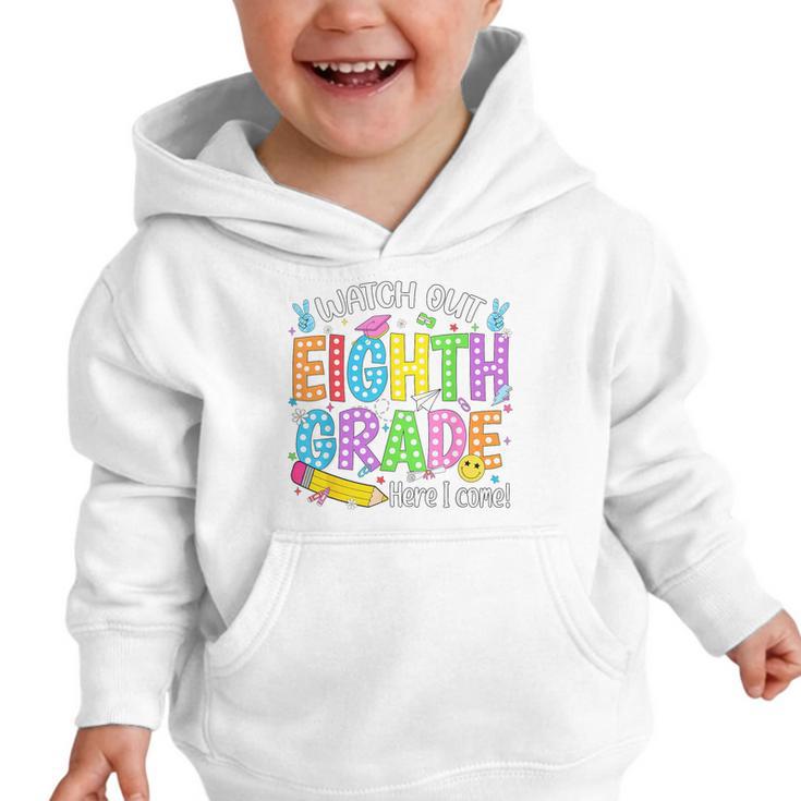 Watch Out Eighth Grade Here I Come Back To School 8th Grade Graphic Toddler Hoodie Watch Out Eighth Grade Here I Come Back To School 8th Grade Graphic Toddler Hoodie