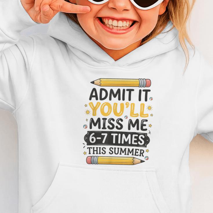 Admit It You'Ll Miss Me 6-7 Times This Summer Back To School Graphic Toddler Hoodie Admit It You'Ll Miss Me 6-7 Times This Summer Back To School Graphic Toddler Hoodie