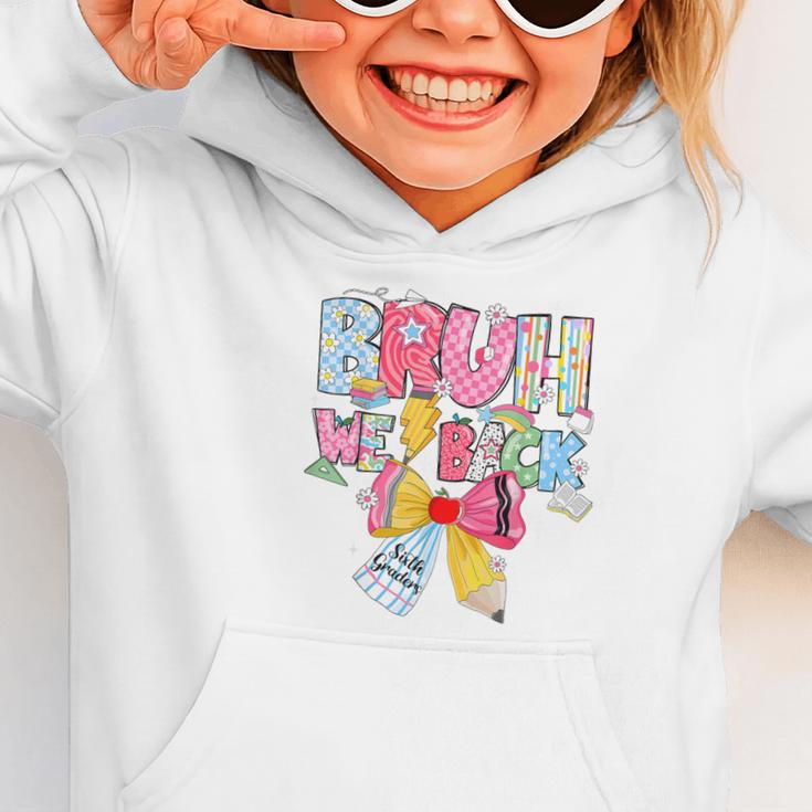 Bruh We Back Sixth Graders Back To School Coquette Bow Girl Graphic Toddler Hoodie