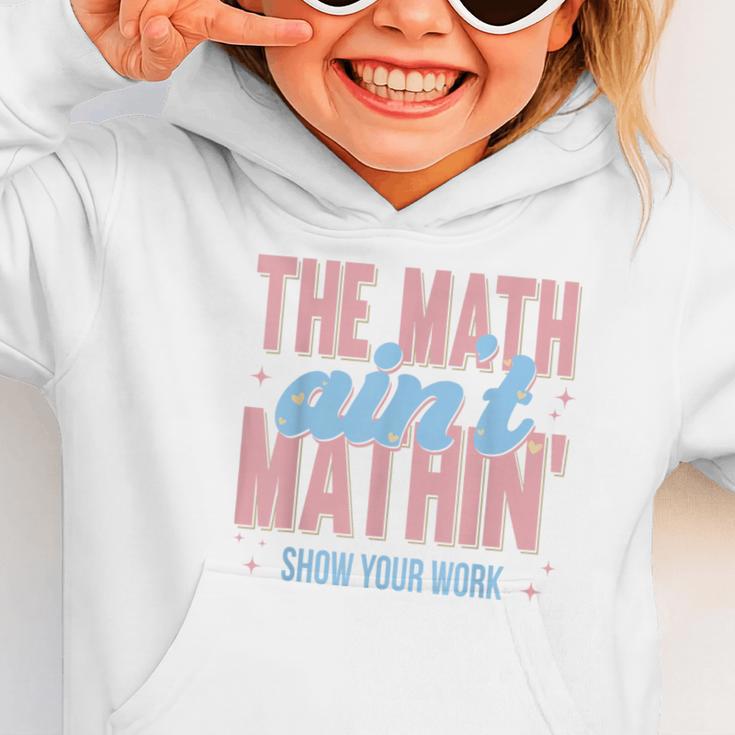 The Math Ain't Mathin' Show Your Work Back To School Graphic Toddler Hoodie