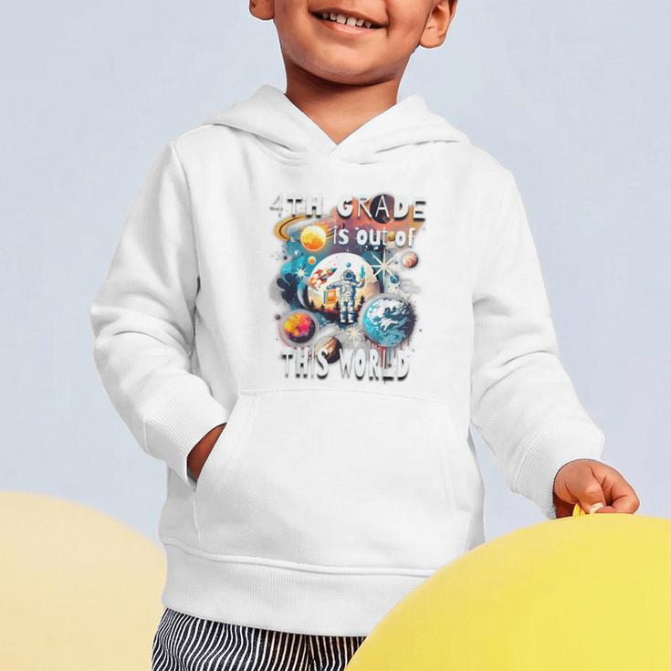 4th Grade Is Out Of This World Back To School Astronaut Graphic Toddler Hoodie 4th Grade Is Out Of This World Back To School Astronaut Graphic Toddler Hoodie
