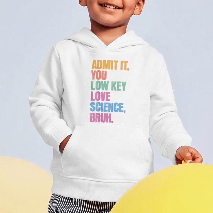 Admit It You Low Key Love Science Bruh Back To School Teens Graphic Toddler Hoodie Admit It You Low Key Love Science Bruh Back To School Teens Graphic Toddler Hoodie