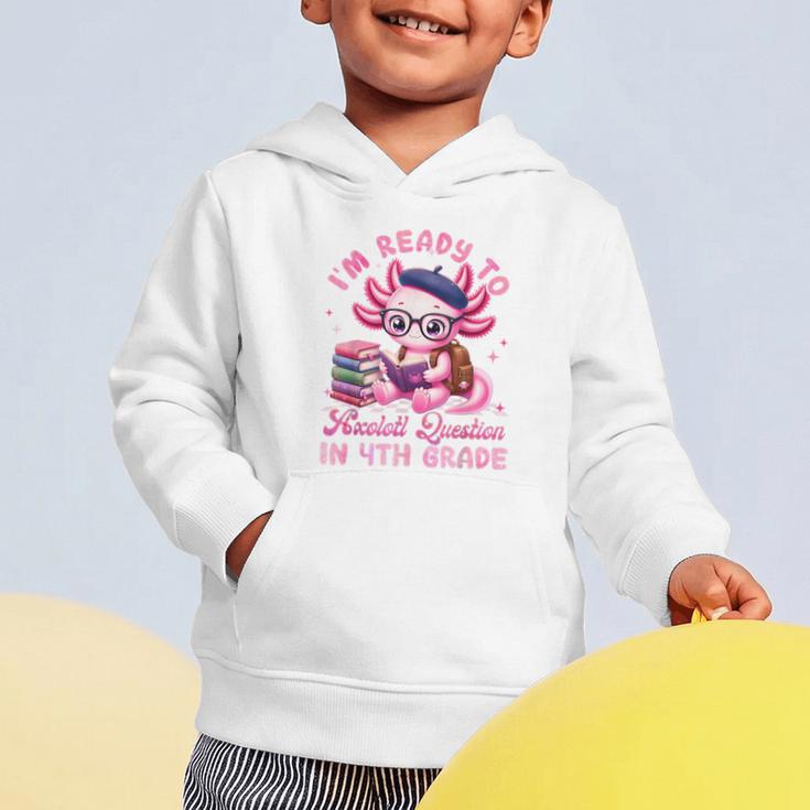 Back To School I'm Ready To Axolotl Question In 4th Grade Graphic Toddler Hoodie
