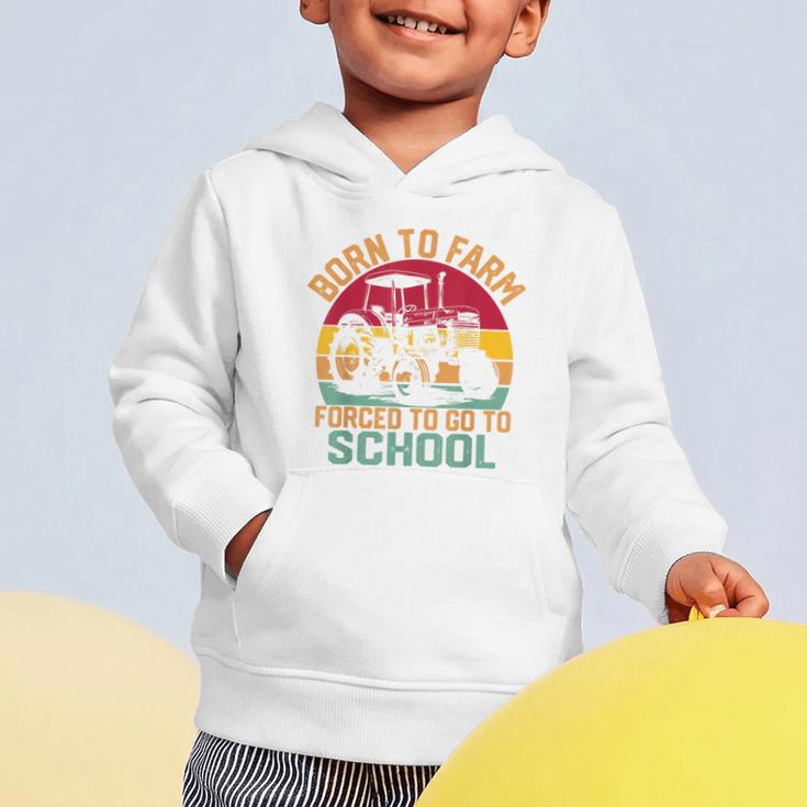 Born To Farm Forced To Go To School Back To School Tractor Graphic Toddler Hoodie Born To Farm Forced To Go To School Back To School Tractor Graphic Toddler Hoodie