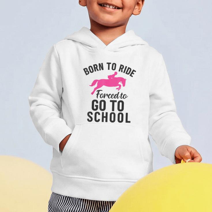 Born To Riding Forced To Go To School Back To School Graphic Toddler Hoodie