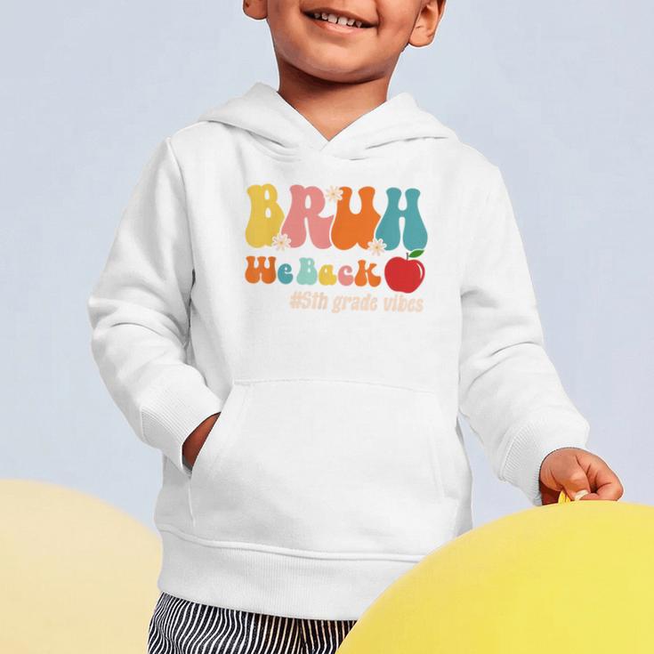 Bruh We Back 5th Grade Vibes Back To School Fifth Grade Graphic Toddler Hoodie Bruh We Back 5th Grade Vibes Back To School Fifth Grade Graphic Toddler Hoodie