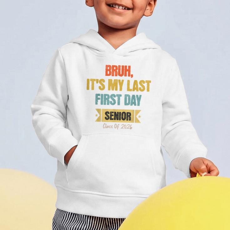 Bruh It's My Last First Day Senior 2026 Back To School Graphic Toddler Hoodie