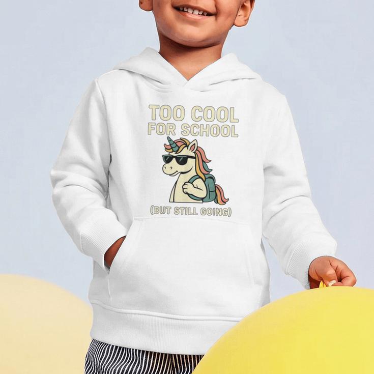 Too Cool For School Unicorn Back To School Humor Graphic Toddler Hoodie Too Cool For School Unicorn Back To School Humor Graphic Toddler Hoodie