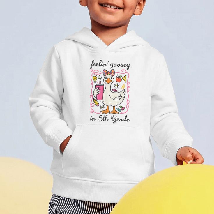 Feeling Goosey In 5th Grade Silly Goose Back To School Graphic Toddler Hoodie Feeling Goosey In 5th Grade Silly Goose Back To School Graphic Toddler Hoodie