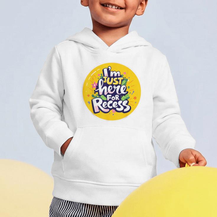 I'm Just Here For Recess Back To School Girl First Day Graphic Toddler Hoodie I'm Just Here For Recess Back To School Girl First Day Graphic Toddler Hoodie