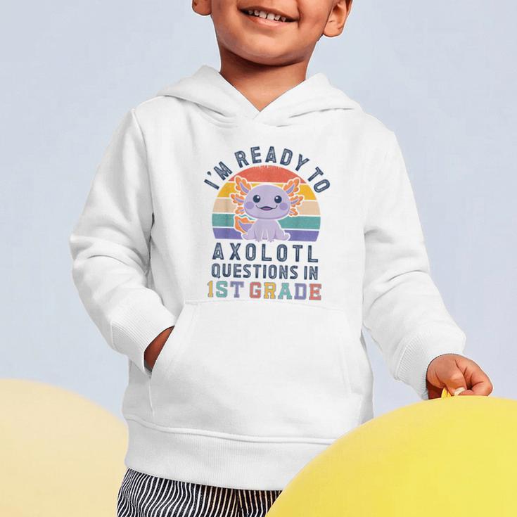 I'm Ready To Axolotl Questions In 1st Grade Back To School Graphic Toddler Hoodie I'm Ready To Axolotl Questions In 1st Grade Back To School Graphic Toddler Hoodie