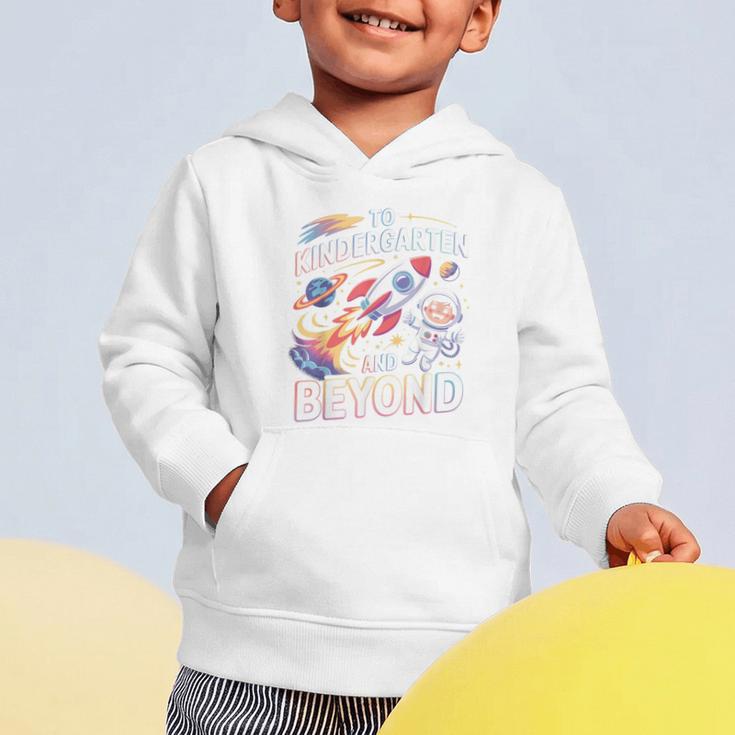 To Kindergarten And Beyond Astronaut Back To School Graphic Toddler Hoodie To Kindergarten And Beyond Astronaut Back To School Graphic Toddler Hoodie