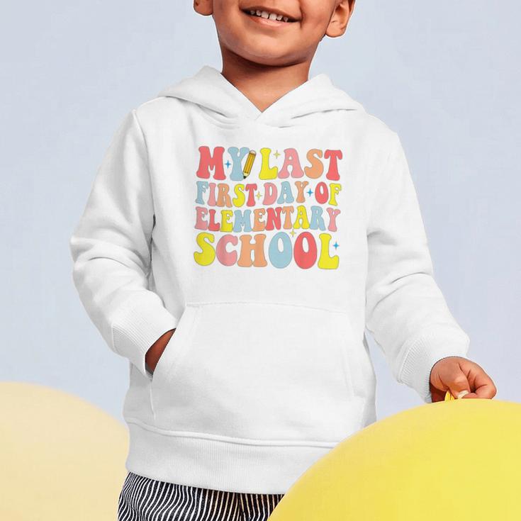My Last First Day Of Elementary School Groovy Back To School Graphic Toddler Hoodie My Last First Day Of Elementary School Groovy Back To School Graphic Toddler Hoodie
