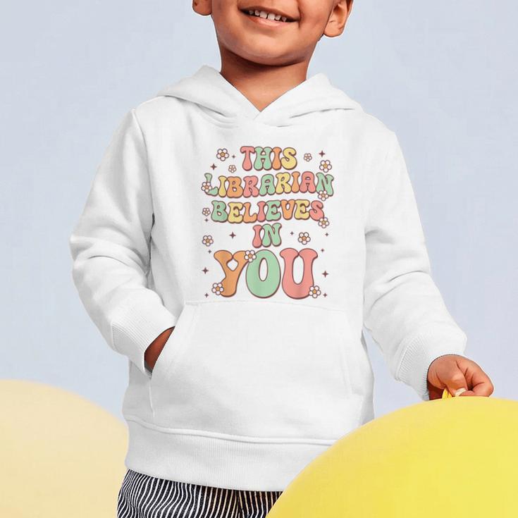 This Librarian Believes In You Groovy Back To School Graphic Toddler Hoodie