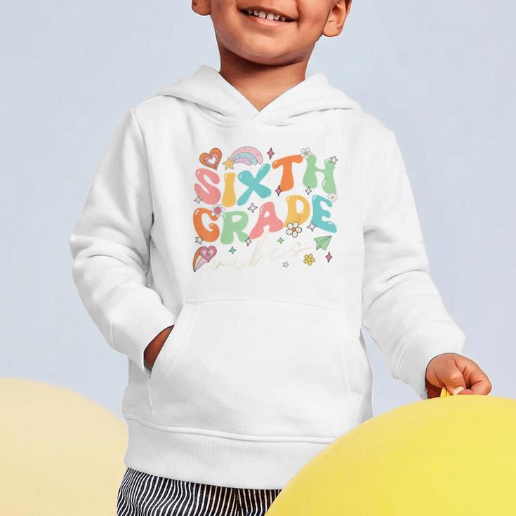 Sixth Grade Vibes 6th Grade Team Groovy Back To School Graphic Toddler Hoodie Sixth Grade Vibes 6th Grade Team Groovy Back To School Graphic Toddler Hoodie