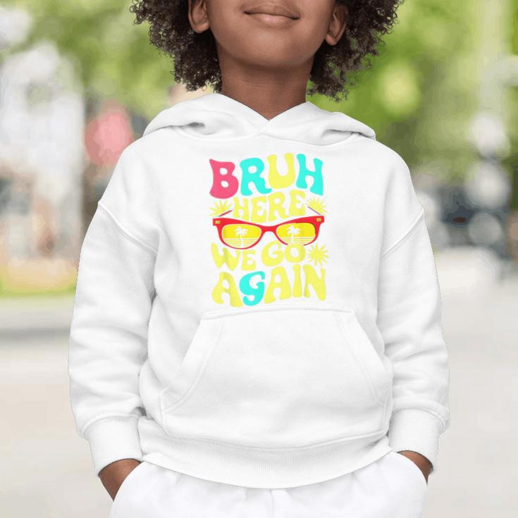 Bro First Day Of School Back To School Bruh Here We Go Again Graphic Toddler Hoodie Bro First Day Of School Back To School Bruh Here We Go Again Graphic Toddler Hoodie