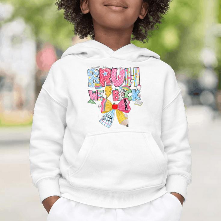 Bruh We Back Sixth Graders Back To School Coquette Bow Girl Graphic Toddler Hoodie