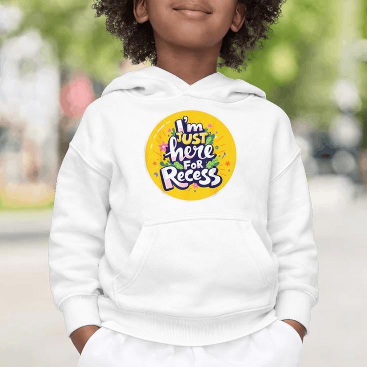 I'm Just Here For Recess Back To School Girl First Day Graphic Toddler Hoodie I'm Just Here For Recess Back To School Girl First Day Graphic Toddler Hoodie