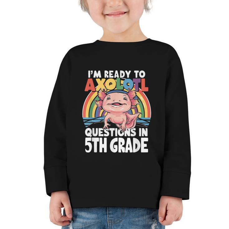 5th Grade Kids Axolotl Questions Back To School Graphic Toddler Long Sleeve Tee