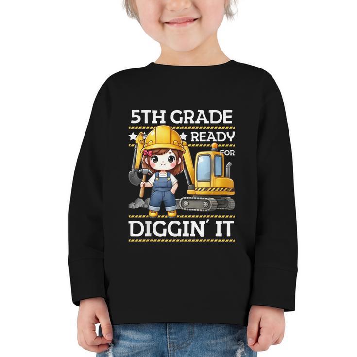 5th Grade Ready For Digging Construction Girl Back To School Graphic Toddler Long Sleeve Tee