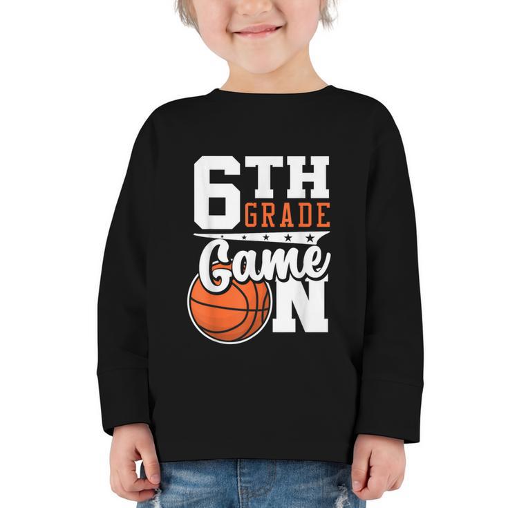 6th Grade Game On Back To School Basketball Boy Sixth Grade Graphic Toddler Long Sleeve Tee