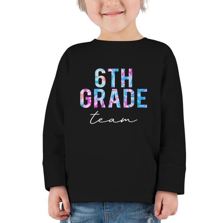 6th Grade Team Tie Dye Back To School First Day Of School Graphic Toddler Long Sleeve Tee