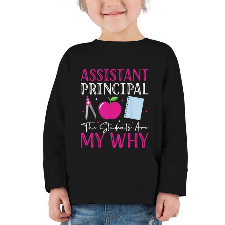 Assistant Principal The Students Are My Why Back To School Graphic Toddler Long Sleeve Tee