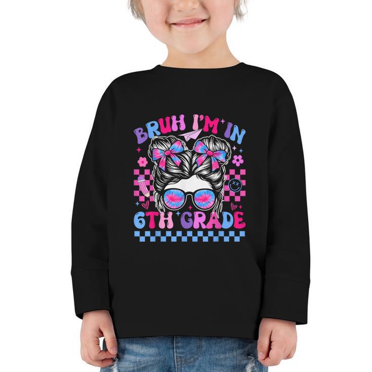 Back To School Bruh Im In 6th Grade Girls Bun Tie Dye Graphic Toddler Long Sleeve Tee