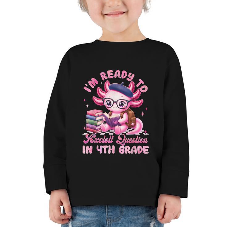 Back To School I'm Ready To Axolotl Question In 4th Grade Graphic Toddler Long Sleeve Tee