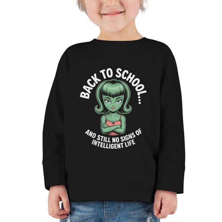 Back To School And Still No Signs Of Intelligent Life Alien Graphic Toddler Long Sleeve Tee